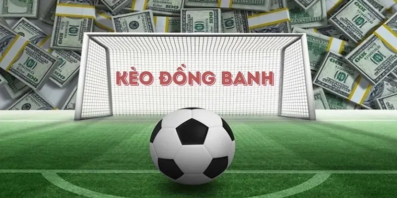 Những lợi thế chính khi tham gia kèo chấp đồng banh