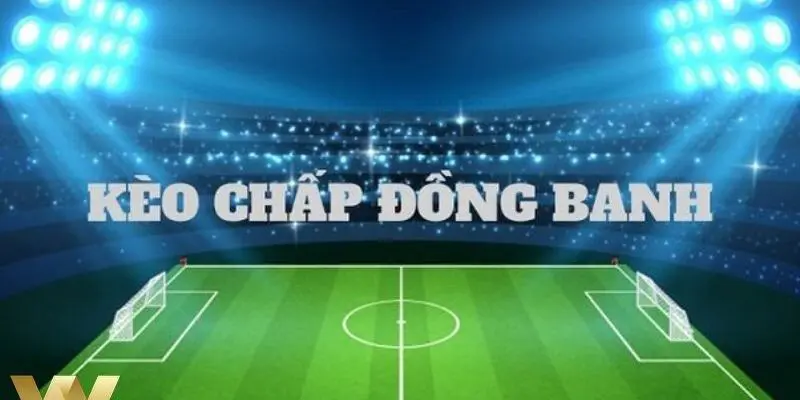 Kèo chấp đồng banh